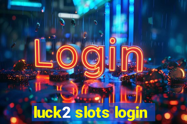 luck2 slots login